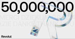 Revolut достига 50 милиона клиенти на глобално ниво, устремен към мисията си да изгради първата в света истински глобална банка